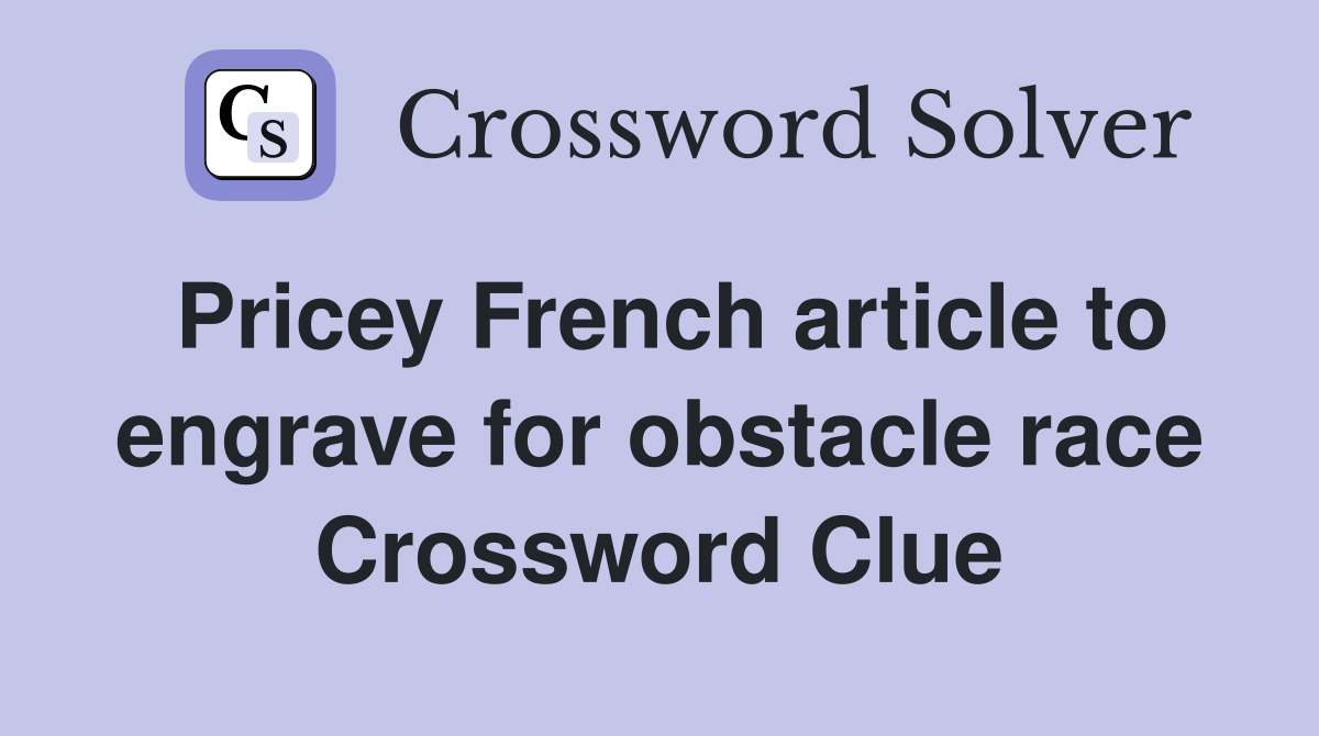 Pricey French article to engrave for obstacle race Crossword Clue